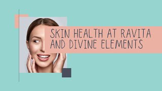 Skin Health at Ravita and Divine Elements