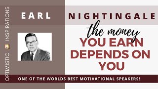 The Money You Earn Depends On You By Earl Nightingale