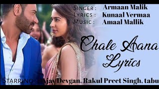 Chale Aana || De De Pyaar De || Armaan Malik || Kunaal Vermaa || Amaal Mallik || Lyrics Rushi