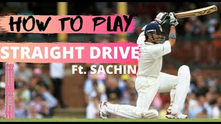 HOW To Play STRAIGHT DRIVE | Ft. SACHIN TENDULKAR | CRICKET BATTING TIPS