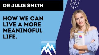 Dr Julie Smith | How to live a meaningful life.