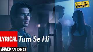 Tum Se Hi - Lyrics Video | Jab We Met | Shahid Kapoor - Kareena Kapoor | Mohit Chauhan