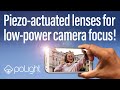 Piezo-Actuated Lenses For Low-Power Camera Focus! | poLight