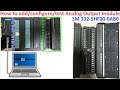 How to add/configure/test Analog Output module of PLC S7-300 SM 332-5HF00-0AB0 by using Simatic V5.6