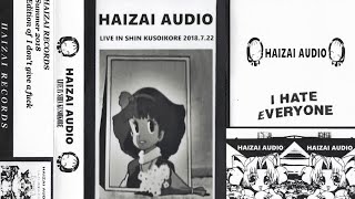 HAIZAI AUDIO – LIVE IN SHIN KUSOIKORE 2018.7.22