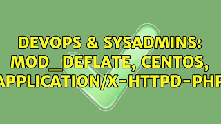 DevOps & SysAdmins: mod_deflate, centos, application/x-httpd-php