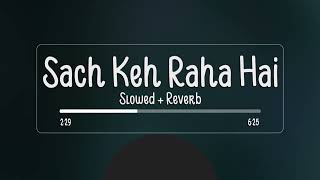 Sach Keh Raha Hai (Slowed + Reverb) - KK - Rehna Hai Tere Dil Mein -