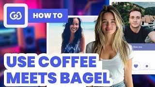 How to Use Coffee Meets Bagel (2024) - Beginners Guide