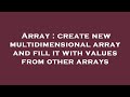 Array : create new multidimensional array and fill it with values from other arrays