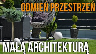 Odmień przestrzeń - MAŁĄ ARCHITEKTURĄ