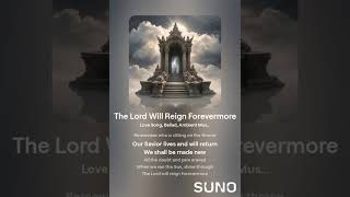 The Lord Will Reign Forevermore