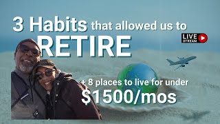 3 Habits that Allowed Us to Retire PLUS 8 Cities to Live on Less than $1500 | Move Abroad