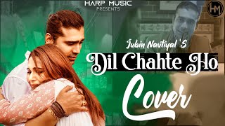 Dil Chahte Ho - Cover | Jubin Nautiyal | Payal Dev | Devesh Dixit | Sumit Rajwanshi | Harp Music
