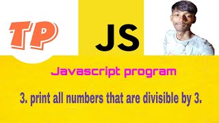 Print All Numbers That Are Divisible By 3 #tezprogrammer #javascript