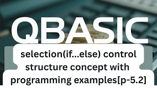QBasic IF ELSE Statement Explained | Selection Control Structure with Easy Examples[p-5.2]