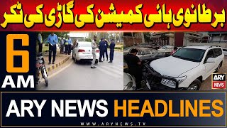 ARY News 6 AM Headlines 4th June 2024 | British High Commission vehicle hit