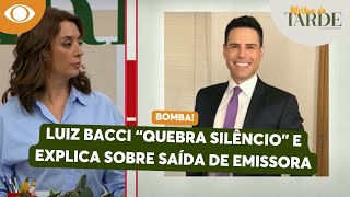 Luiz Bacci quebra silêncio e fala sobre saída da emissora | Melhor da Tarde