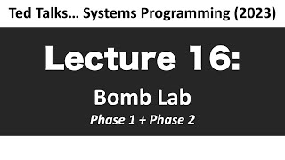 CSCI2467 - Lecture 16. Bomb Lab - Phase 1 + 2