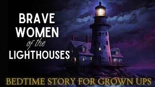 Magical Bedtime Story | Brave Women of the Lighthouses | Mystery Story for Sleep
