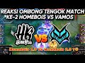 REAKSI OMBONG TENGOK MATCH KE-2 HOMEBOIS VS VAMOS MPLMY S14