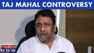 Prime Minister Modi Must Clarify His Stand On Taj Mahal Controversy, Says NCP’s Nawab Malik