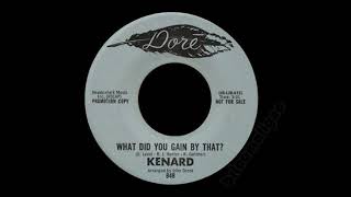 Kenard - What Did You Gain By That