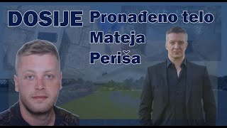 DOSIJE - PRONAĐENO TELO MATEJA PERIŠA - DNK POTVRĐEN