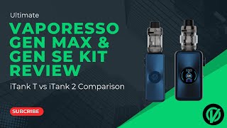 Vaporesso Gen Max \u0026 Gen S Kit Review: iTank T vs iTank 2 Comparison