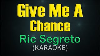 GIVE ME A CHANCE /  KARAOKE - Ric Segreto