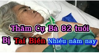 Thăm Cụ bà 82 tuổi bị tai biến nhiều năm giờ như thế nào?