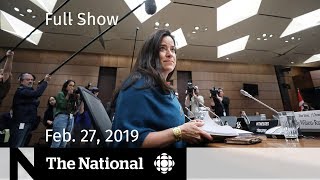 The National for February 27, 2019 — Wilson-Raybould Testifies, Cohen in Congress, India-Pakistan