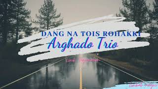 Lirik Lagu Batak Dang Na Tois Rohakku Arghado Trio...