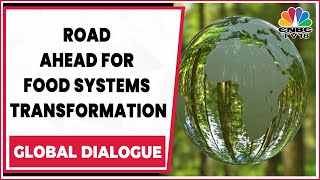 Food Systems Transformation: The Bid To Improve Nutrition | Global Dialogue | CNBC-TV18