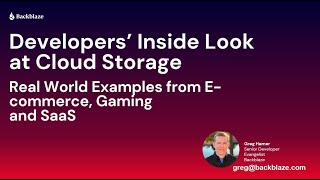Developers' Inside Look at Cloud Storage with Examples from E-commerce, Gaming and SaaS | Backblaze