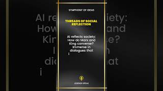 Threads of Social Reflection 🌍 AI reflects society How do Marx and King converse Immerse in dia