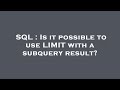 SQL : Is it possible to use LIMIT with a subquery result?