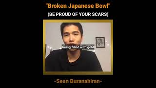 Lessons from "Broken Japanese Bowl" | Be Proud of Your Scars | Sean Buranahiran