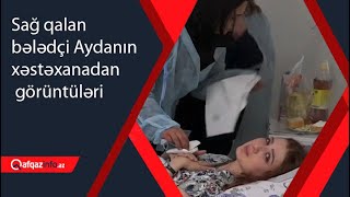 Sağ qalan bələdçi Aydanın xəstəxanadan görüntüləri