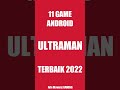 11 Game Android Ultraman Terbaik 2022