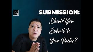 Should You Submit to Your Pastor?