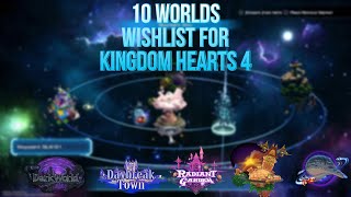 My 10 Kingdom Hearts 4 Worlds Wishlist!