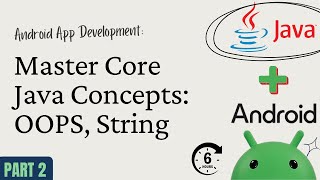 Android App Development with Java – Part 2: OOP, Wrapper Classes & Strings