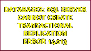Databases: SQL Server Cannot Create Transactional replication Error 14013