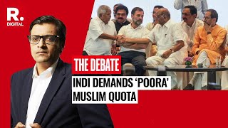 Is ‘Poora’ Muslim Quota INDI Alliance’s Trump Card? | Debate With Arnab Highlights