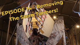 EPISODE 14 - Removing the great stem timbers from this classic wooden boat