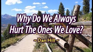 Why Do We Always Hurt The Ones We Love - Dan Hill (KARAOKE VERSION)