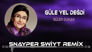 Güler Duman - Güle Yel Değdi ( Snayper Swiyt Remix )