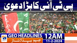 Geo News Headlines 12 AM - PTI's big claim | 11th February 2024