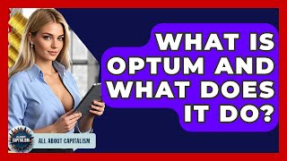 What Is Optum And What Does It Do? - All About Capitalism
