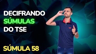 DECIFRANDO SÚMULAS DO TSE | Súmula 58